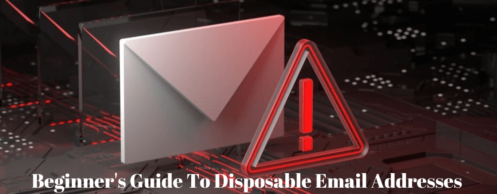 Beginner's Guide To Disposable Email Addresses